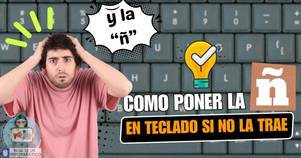 Cómo poner la Ñ en un teclado que no la trae